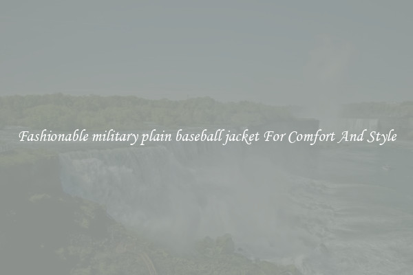 Fashionable military plain baseball jacket For Comfort And Style