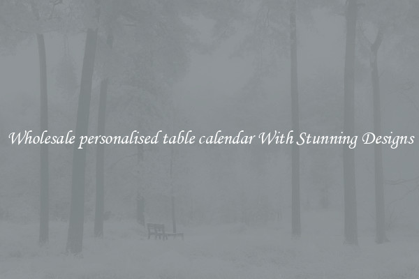 Wholesale personalised table calendar With Stunning Designs