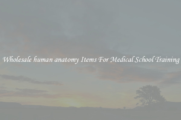 Wholesale human anatomy Items For Medical School Training