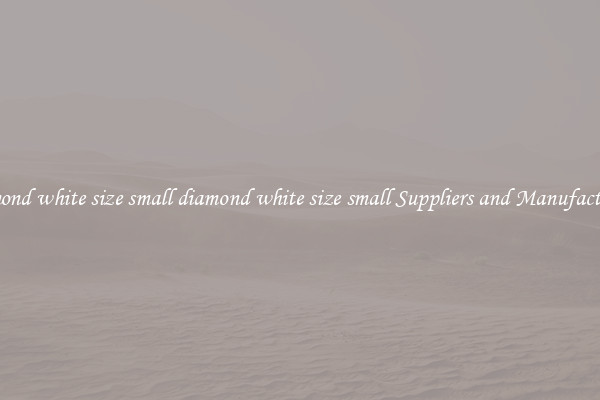 diamond white size small diamond white size small Suppliers and Manufacturers
