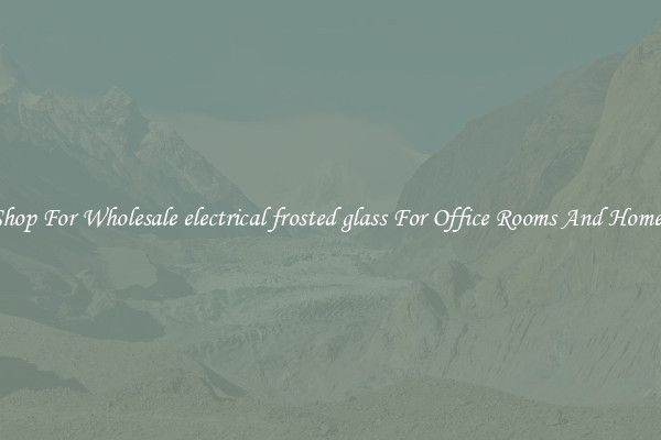 Shop For Wholesale electrical frosted glass For Office Rooms And Homes