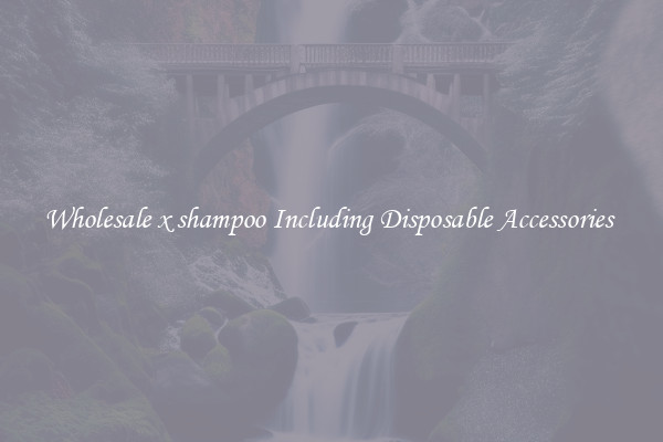 Wholesale x shampoo Including Disposable Accessories 