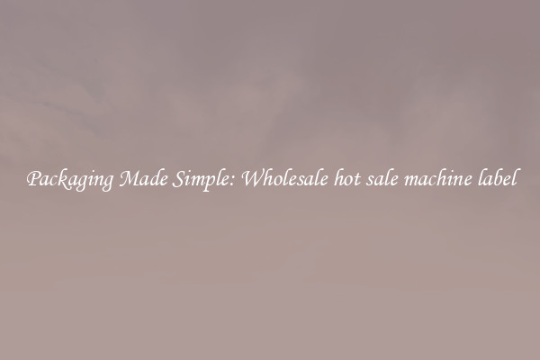 Packaging Made Simple: Wholesale hot sale machine label