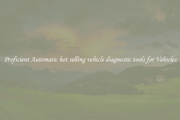 Proficient Automatic hot selling vehicle diagnostic tools for Vehicles
