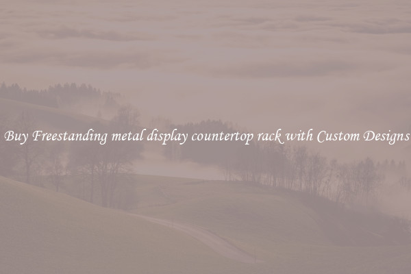 Buy Freestanding metal display countertop rack with Custom Designs