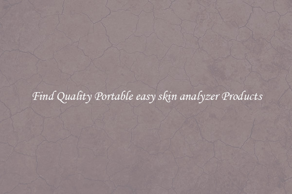 Find Quality Portable easy skin analyzer Products