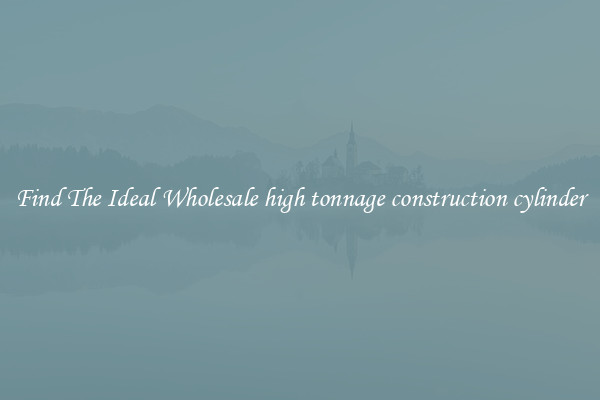 Find The Ideal Wholesale high tonnage construction cylinder