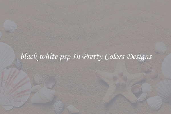 black white psp In Pretty Colors Designs