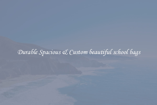 Durable Spacious & Custom beautiful school bags