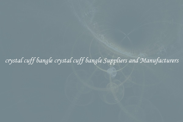 crystal cuff bangle crystal cuff bangle Suppliers and Manufacturers